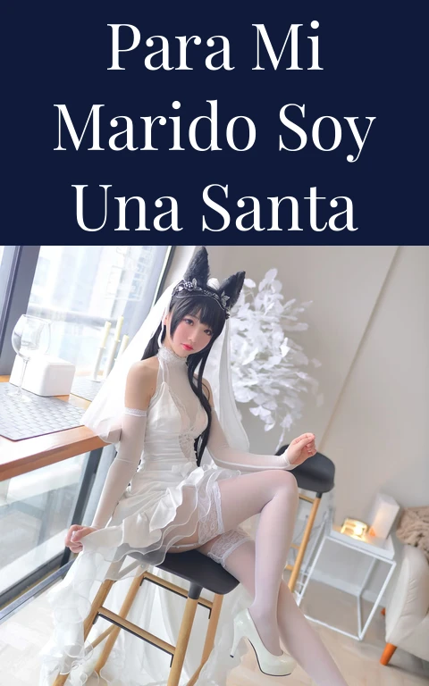 Para mi marido soy una santa
