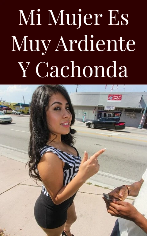 Mi mujer es muy ardiente y cachonda