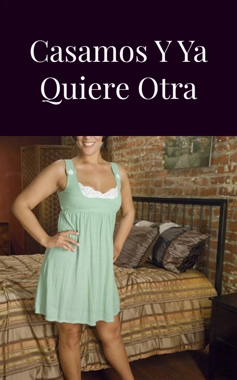 Recien nos casamos y ya quiere otra verga