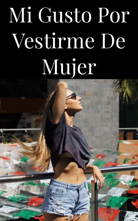 Mi gusto por vestirme de mujer