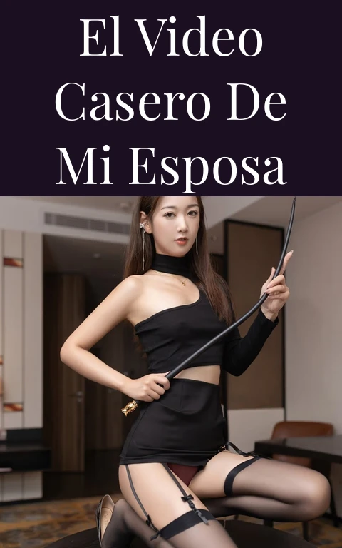 El video casero de mi esposa