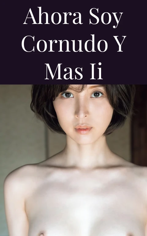 ahora soy cornudo y mas II