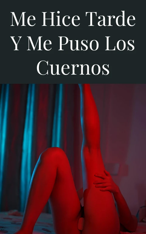 Me hice tarde y me puso los cuernos