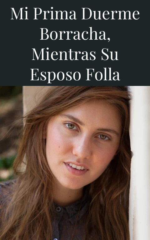 Mi prima duerme borracha, mientras su esposo folla