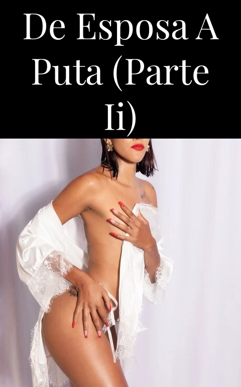 De esposa a puta (Parte II)