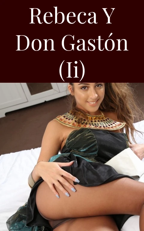 Rebeca y Don Gastón (II)