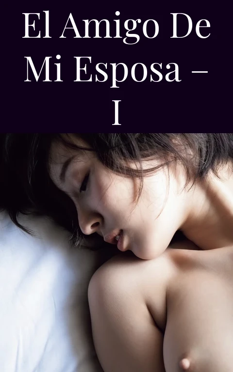 El amigo de mi esposa – I