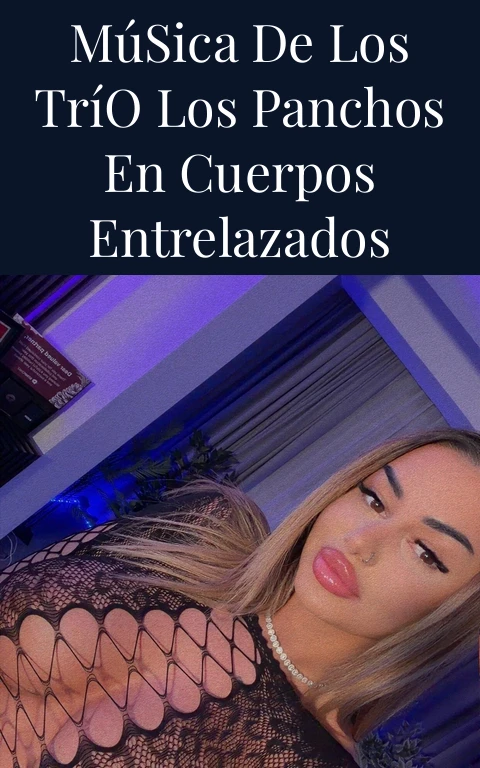 Música de Los Trío Los Panchos en Cuerpos Entrelazados