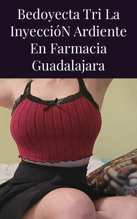 Bedoyecta Tri la Inyección Ardiente en Farmacia Guadalajara