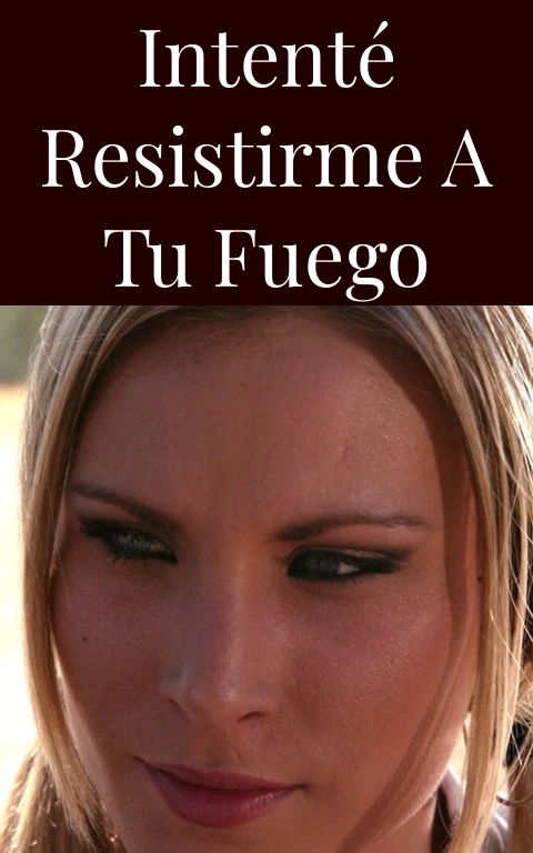 Intenté Resistirme a Tu Fuego