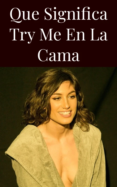 Que Significa Try Me En La Cama