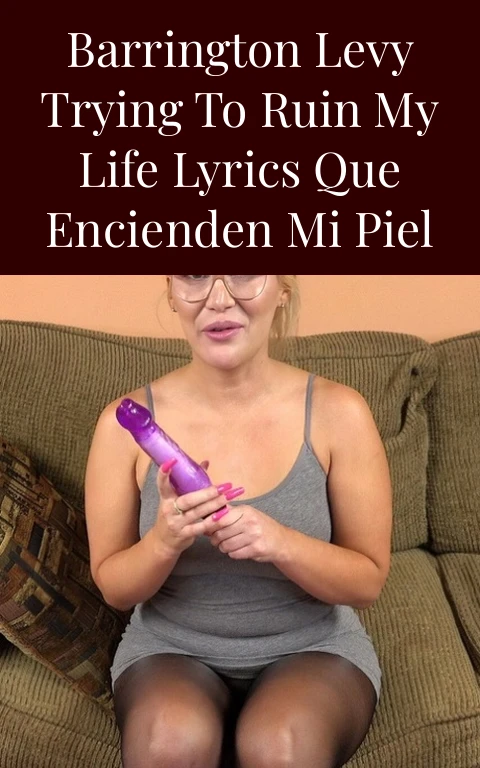 Barrington Levy Trying to Ruin My Life Lyrics que encienden mi piel