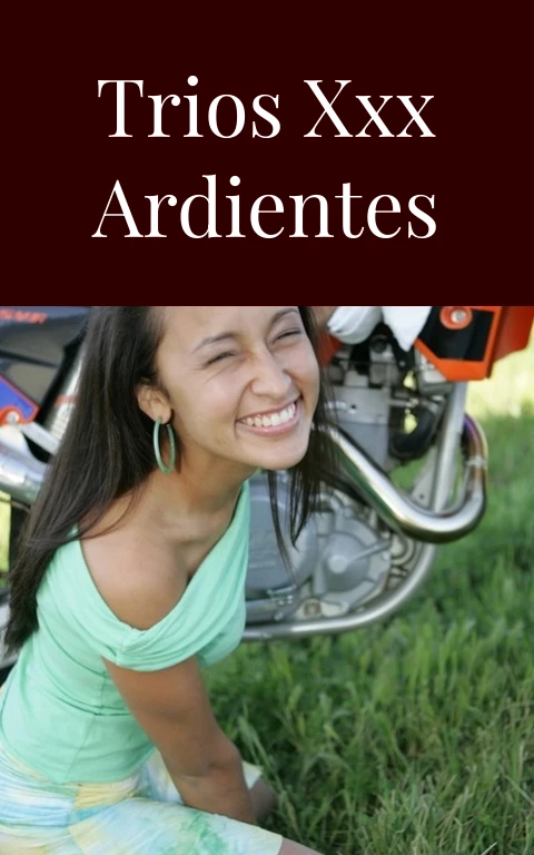 Trios XXX Ardientes