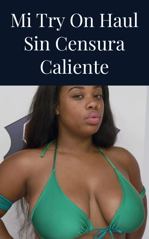 Mi Try On Haul Sin Censura Caliente