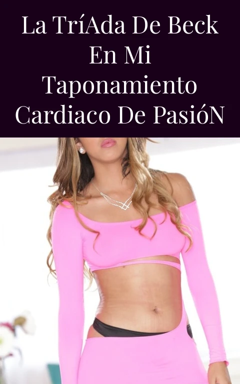 La Tríada de Beck en Mi Taponamiento Cardiaco de Pasión