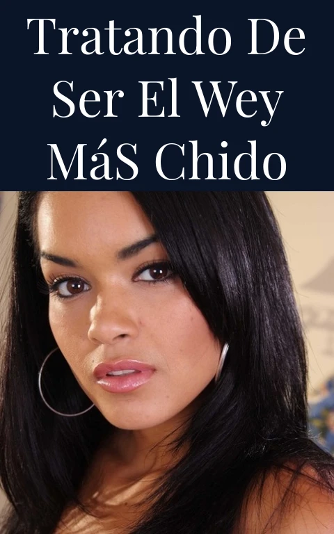 Tratando de Ser el Wey Más Chido