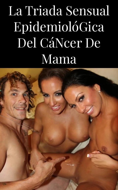 La Triada Sensual Epidemiológica del Cáncer de Mama