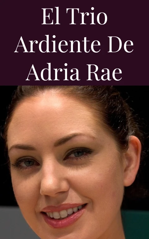El Trio Ardiente de Adria Rae