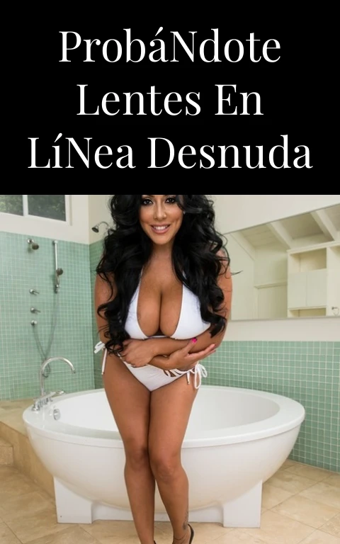 Probándote Lentes En Línea Desnuda